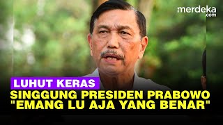 Luhut Blak blakan Singgung Prinsip Presiden Prabowo Emang Lu Aja yang Benar [upl. by Absa]