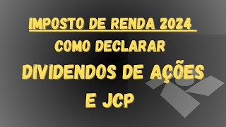 Como declarar dividendos e jcp no imposto de renda 2024 Passo a passo [upl. by Anedal]