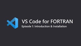 VS Code for Fortran Ep1 Introduction amp Installation of Visual Studio Code [upl. by Ellened]