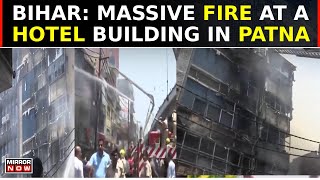 Bihar Massive Fire At A Hotel Building In Patna 12 Rescued Further Rescue Ops On  Latest News [upl. by Ihsakat206]