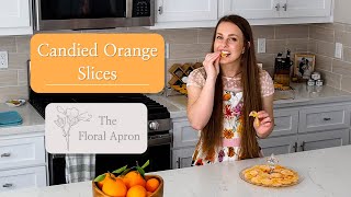 How to Make Candied Orange Slices  Easy and Low Cleanup Dessert  The Floral Apron [upl. by Elle]