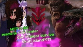 HTTYD AU OCS REACTS TO GOJI CENTER CAN VHAGAR SURVIVE SKULL ISLAND [upl. by Neroled]