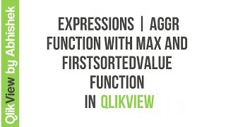 QlikView  Expressions  AGGR Function with Max and FirstSortedValue function [upl. by Repsihw]