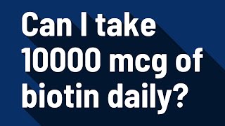 Can I take 10000 mcg of biotin daily [upl. by Swee]