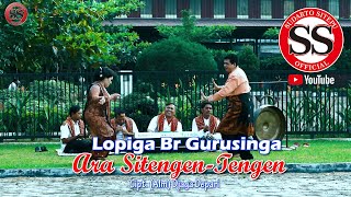 LOPIGA BR GURUSINGA  ARA SITENGEN TENGEN CIPT ALM DJAGA DEPARI [upl. by Jackelyn]