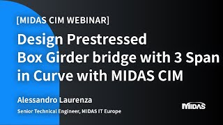 Webinar Design Prestressed Box Girder bridge with 3 Span in Curve with midas CIM [upl. by Juliana]