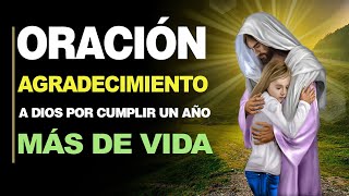 🙏 Mejor Oración de Agradecimiento a Dios POR CUMPLIR UN AÑO MÁS DE VIDA 🎂 [upl. by Werby]