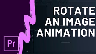 How to Rotate an Image Animation in Premiere Pro CC [upl. by Lebasiram951]