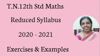 TNClass 12 Maths Reduced Syllabus 2020  2021 Exercises amp Examples [upl. by Sivatnod]