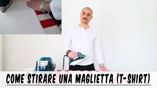 Come stirare una maglietta  tshirt bene  semplice e veloce  Che Stile Andrea Cimatti Video [upl. by Kingdon]