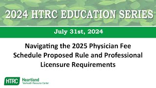 HTRC Education Series Navigating the 2025 Physician Fee Schedule Proposed Rule and Licensure Req [upl. by Aimat]