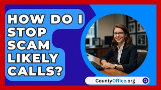 How Do I Stop Scam Likely Calls  CountyOfficeorg [upl. by Maurits541]