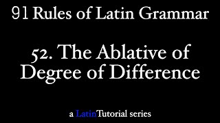 Rule 52 The Ablative of Degree of Difference [upl. by Rawdan]