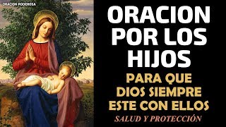 Oración por los hijos para que Dios siempre este con ellos salud protección y todo lo que deseas [upl. by Schaaff]