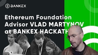 Ethereum Foundation Advisor Vlad Martynov at BANKEX ProofofSkill Hackathon [upl. by Dugaid990]