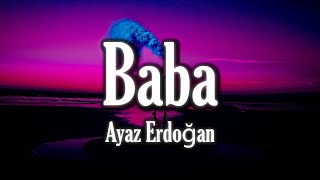 🔴 Ayaz Erdoğan  Baba  SözleriLyrics [upl. by Ellehcsar]