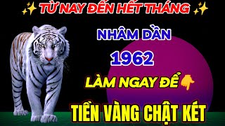 TIẾT LỘ TỪ NAY ĐẾN HẾT THÁNG 7 ÂM LỊCH  NHÂM DẦN 1962 LÀM NGAY VIỆC NÀY TIỀN VÀNG NHÉT CHẬT KÉT [upl. by Ruhtracam]