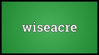 Wiseacre Meaning [upl. by Cloe]