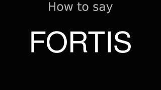 How to Pronounce correctly FORTIS [upl. by Atwater353]