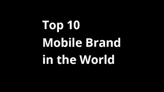 Top 10 Mobile Brand in the World  Most Popular Mobile Brands [upl. by Sholom]