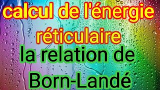 Calcul de lénergie réticulaire par la relation de BornLandé [upl. by Aniv]