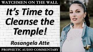 “It’s Time to Cleanse the Temple” – Powerful Prophetic Encouragement from Rosangela Atte [upl. by Rodnas]