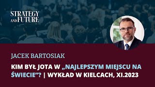 𝗝𝗮𝗰𝗲𝗸 𝗕𝗮𝗿𝘁𝗼𝘀𝗶𝗮𝗸 𝘂𝗷𝗮𝘄𝗻𝗶𝗮 𝗸𝗶𝗺 𝗯𝘆ł 𝗝𝗼𝘁𝗮 𝘄 „𝗡𝗮𝗷𝗹𝗲𝗽𝘀𝘇𝘆𝗺 𝗺𝗶𝗲𝗷𝘀𝗰𝘂 𝗻𝗮 ś𝘄𝗶𝗲𝗰𝗶𝗲”  Wykład w Kielcach XI2023 [upl. by Alysia]