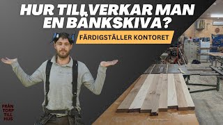 TILLVERKAR BÄNKSKIVA amp FÄRDIGSTÄLLER KONTORET [upl. by Florencia]