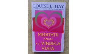 Meditatii pentru ati vindeca viata  Louise Hay [upl. by Aube650]