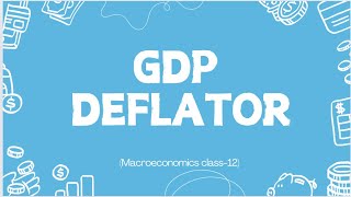 GDP Deflator Nominal and Real GDP Macroeconomics Class 12 [upl. by Ahsienar]