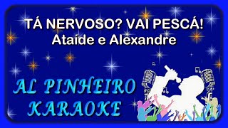 Tá nervoso vai pescá  Ataíde e Alexandre karaoke [upl. by Lubeck]