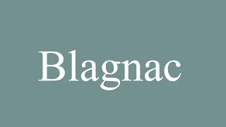 How to Pronounce Blagnac Correctly in French [upl. by Lapo]