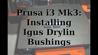 Installing IGUS Drylin Bushings on the Prusa i3 Mk3 3D Printer [upl. by Curren]