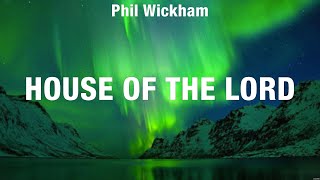 Phil Wickham  House of The Lord Lyrics Elevation Worship Gateway Worship Don Moen [upl. by Uehttam]