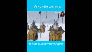 Trải nghiệm làm NPC trong Black Myth Wukong shorts shortvideo review [upl. by Anirahtak]