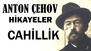 quotCahillikquot Anton Çehov Hikayeler sesli kitap tek parça seslendiren Akın ALTAN [upl. by Sido]