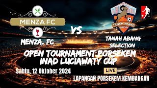 BABAK 2 MENZA FC VS TANAH ABANG SELECTION  OPEN TOURNAMENT PORSEKEM INAD LUCIAWATY CUP 2024 [upl. by Farrell]