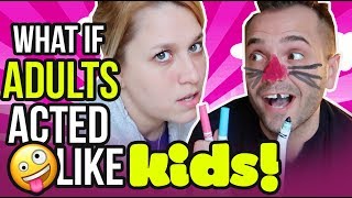 IF ADULTS ACTED LIKE CHILDREN [upl. by Grieve]