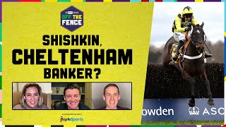 OFF THE FENCE  SHISHKIN CHELTENHAM BANKER CHELTENHAM NAPS amp LAYS  IRISH BANKER CHAT [upl. by Coffey925]