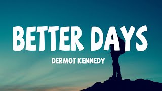 Dermot Kennedy  better days lyrics [upl. by Neeruam]