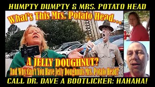 Frauditor Humpty Dumpty amp Mrs Potato Head Call Dr Dave a Bootlicker [upl. by Nipha]