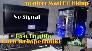 Memperbaiki Monitor PC Mati No Signal Tapi CPU Hidup Secara Normal Ini Solusinya RAM Trouble [upl. by Eelam]