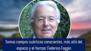 Somos campos cuánticos conscientes más allá del espacio y el tiempo Federico Faggin [upl. by Sukramaj]