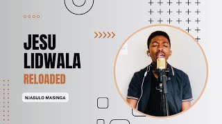 Jesu Lidwala Reloaded Cover  Njabulo Masinga Nceku  Lusanda Beja [upl. by Fabian]