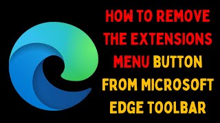 How to Remove the Extensions Menu Button From Microsoft Edge Toolbar on Windows 11 [upl. by Schatz]