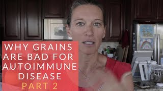 Why Grains Can Be Bad For Autoimmune Disease Part 2 [upl. by Kermy688]