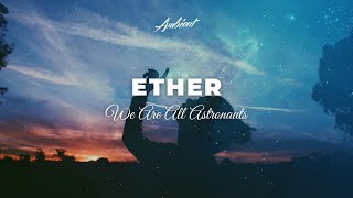 We Are All Astronauts  Ether [upl. by Cirilla]