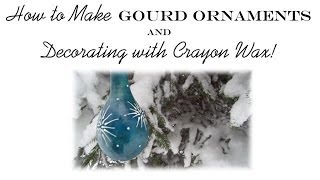 How to Make Gourd Christmas Ornaments and How to Paint With Wax [upl. by Naoj]