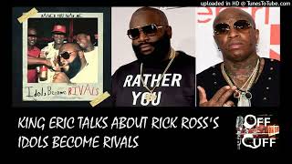 King Eric talks about Rick Rosss Birdman Diss quotIdols Become Rivalsquot [upl. by Inatirb]