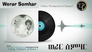 Werar Semhar Tesfay Mehari Fihira  ወራር ሰምሃር ተስፋይ መሓሪ ፍሒራ [upl. by Willi]